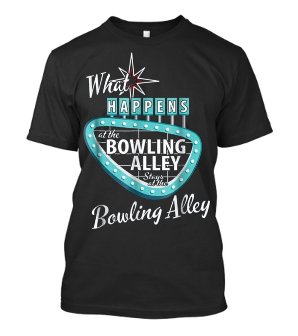 What Happens At The Bowling Alley Stays At The Bowling Alley Retro Style Sign T-Shirt