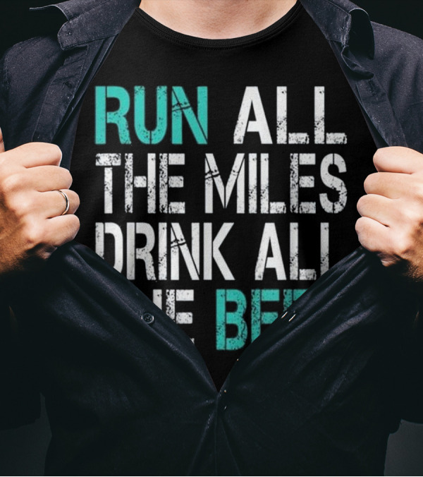 Run All The Miles Drink All The Beer Funny Running T-Shirt