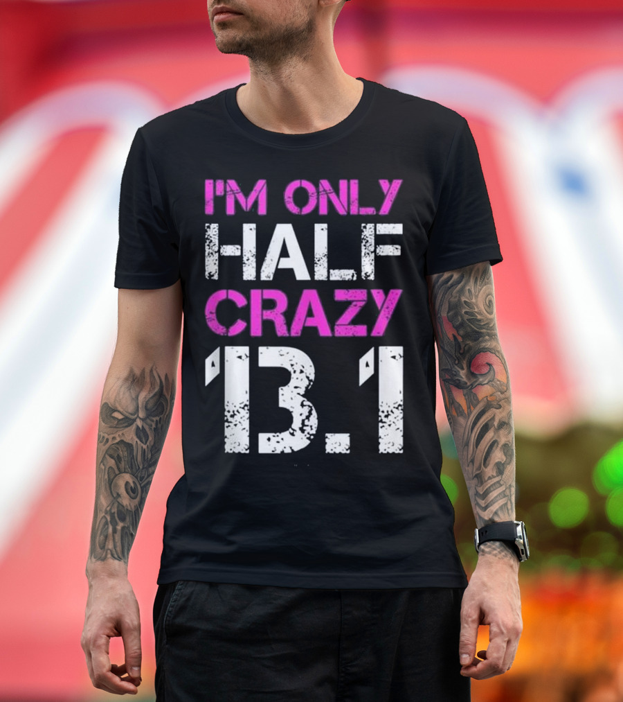 I'm Only Half Crazy 13.1 Funny Running Tanks T-Shirt