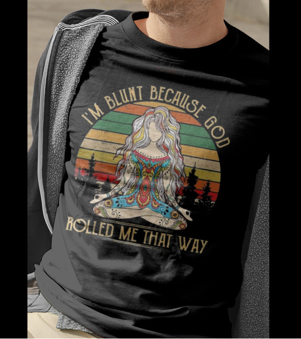 I'm Blunt Because God Rolled Me That Way Hippie Yoga Meditating Woman Retro T-Shirt