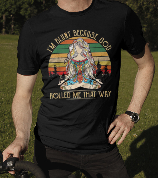 I'm Blunt Because God Rolled Me That Way Hippie Yoga Meditating Woman Retro T-Shirt