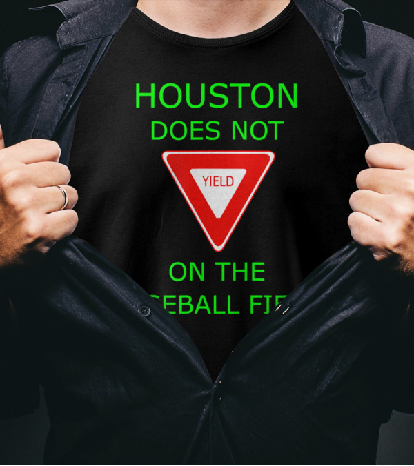 HOUSTON DOES NOT YIELD ON THE BASEBALL FIELD T-Shirt