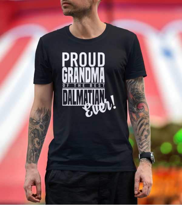 Premium T-Shirt: Proud Grandma Of The Best Dalmatian Ever T-Shirt Proud Grandma Of The Best Dalmatian Ever T-Shirt
