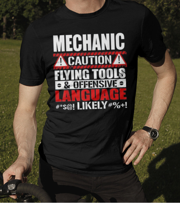 MECHANIC CAUTION FLYING TOOLS OFFENSIVE LANGUAGE #%+ LIKELY T-Shirt