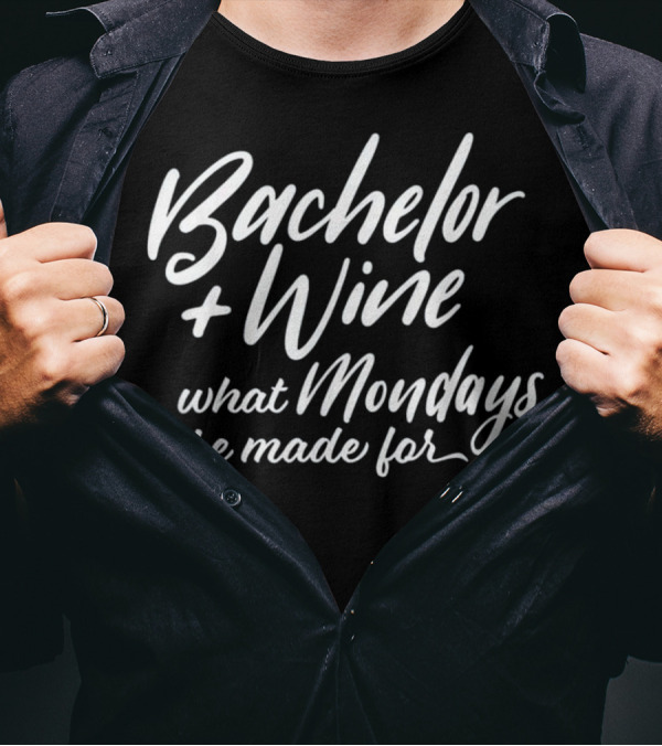 Bachelor And Wine What Mondays Are Made For T-Shirt