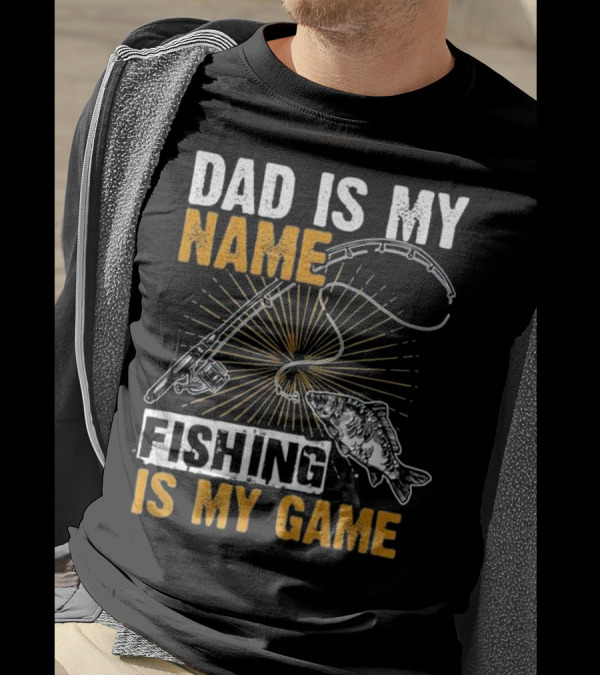 Dad Is My Name Fishing Is My Game Rod And Fish T-Shirt