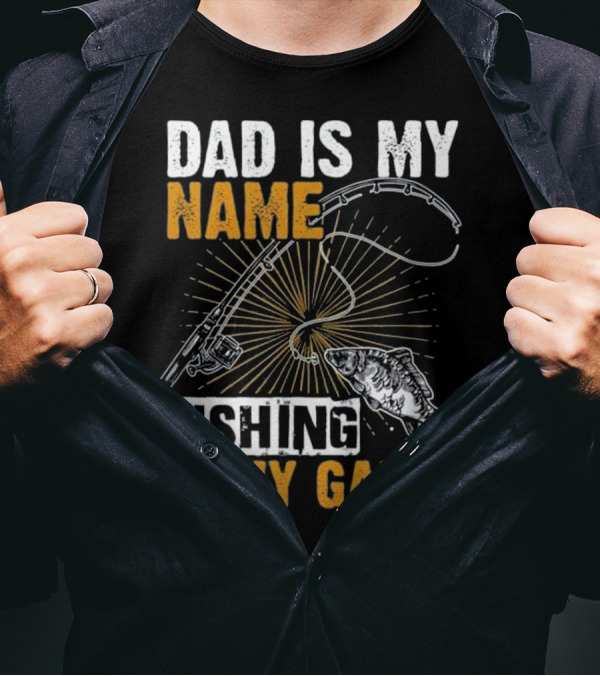 Dad Is My Name Fishing Is My Game Rod And Fish T-Shirt