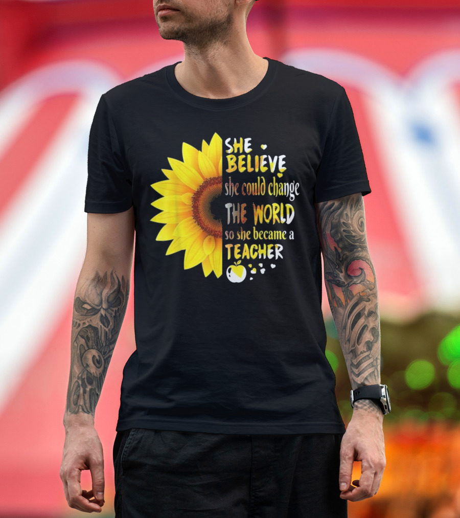 She Believed She Could Change The World So She Became A Teacher Sunflower and Apple T-Shirt
