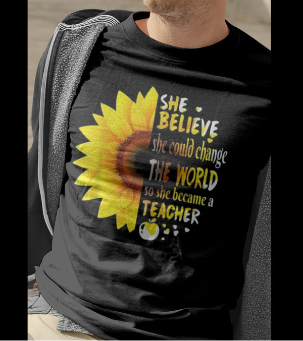 She Believed She Could Change The World So She Became A Teacher Sunflower And Apple T-Shirt