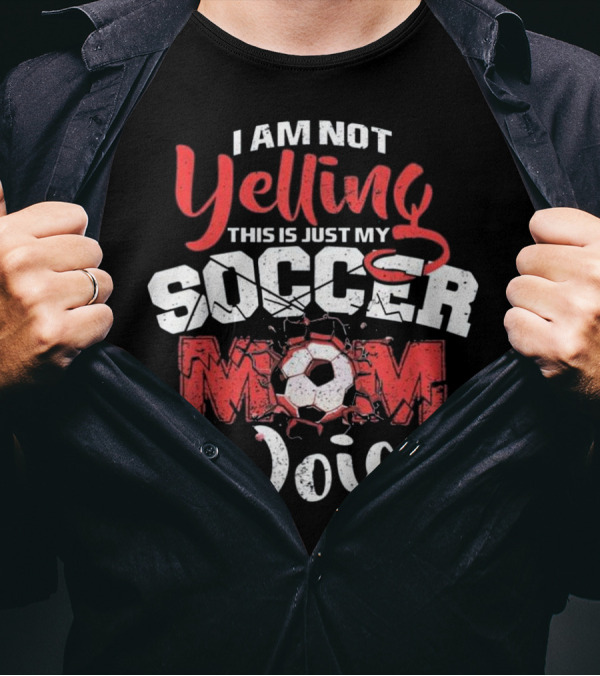 I Am Not Yelling This Is Just My Soccer Mom Voice T-Shirt
