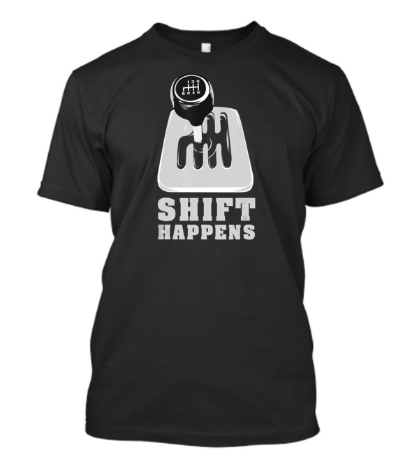 Shift Happens Funny Auto Mechanic Racing Gear Shift Manual Transmission T-Shirt