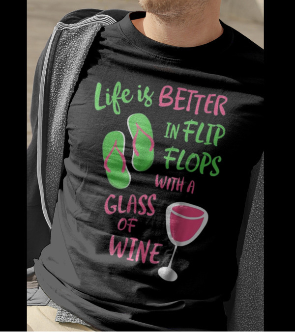 Life Is Better In Flip Flops With A Glass Of Wine T-Shirt