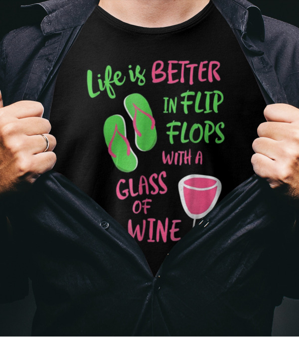 Life Is Better In Flip Flops With A Glass Of Wine T-Shirt