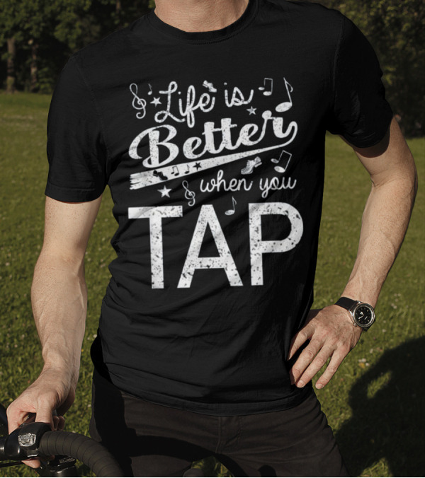 Life Is Better When You Tap Dance Music Notes And Stars T-Shirt