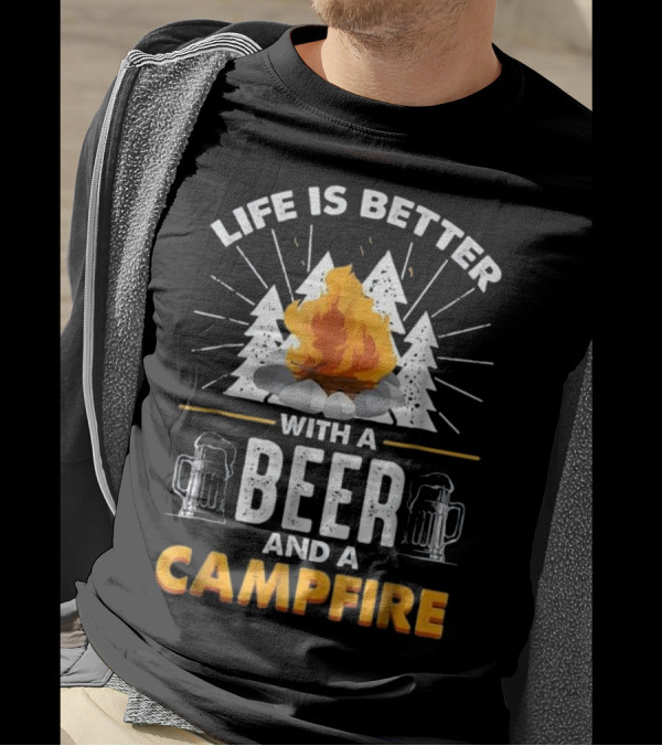 Life Is Better With A Beer And A Campfire With Trees And Mugs T-Shirt