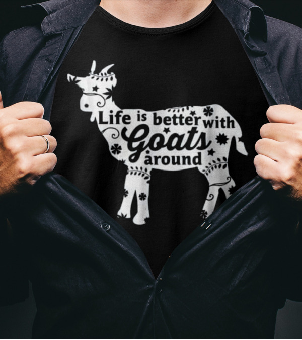 Life Is Better With Goats Around Farm Farming T-Shirt