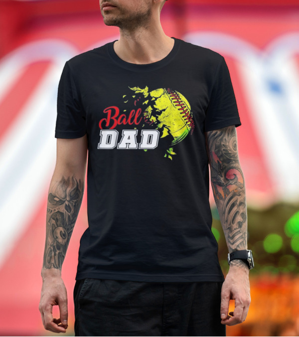 Premium T-Shirt: Ball Dad Softball Baseball Funny Player T-Shirt Ball Dad Softball Baseball Funny Player T-Shirt
