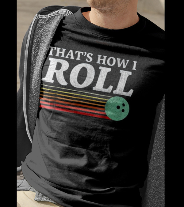 THAT'S HOW I ROLL Bowling Ball Retro Stripes T-Shirt