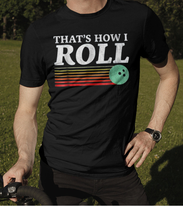 THAT'S HOW I ROLL Bowling Ball Retro Stripes T-Shirt