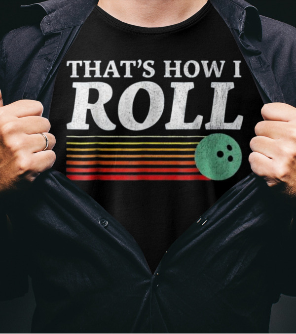 THAT'S HOW I ROLL Bowling Ball Retro Stripes T-Shirt