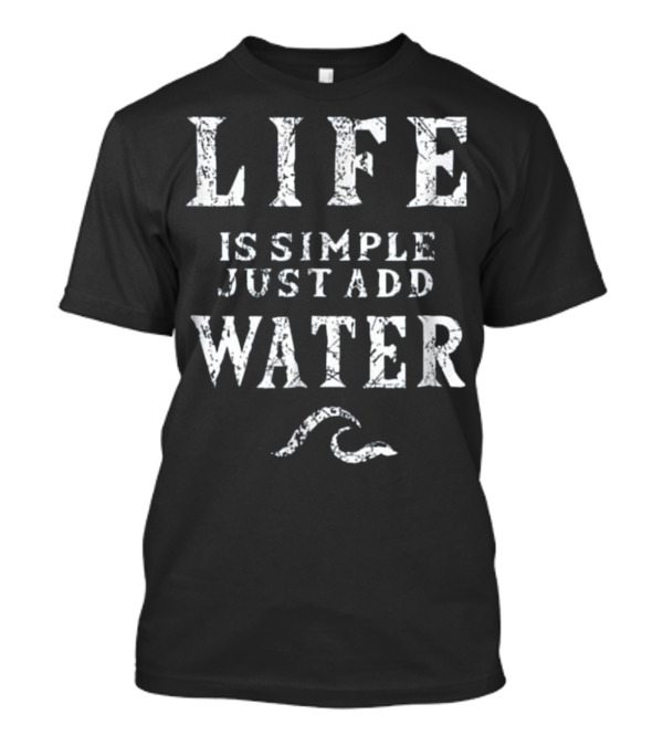 Life Is Simple Just Add Water Sailing T-Shirt