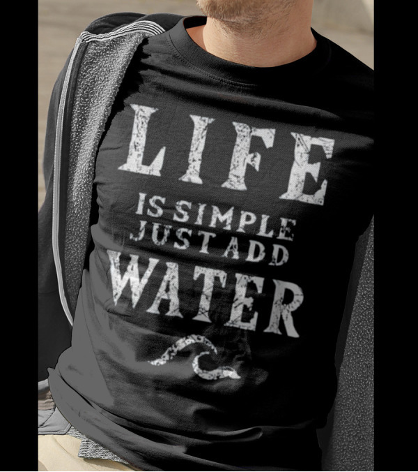 Life Is Simple Just Add Water Sailing T-Shirt