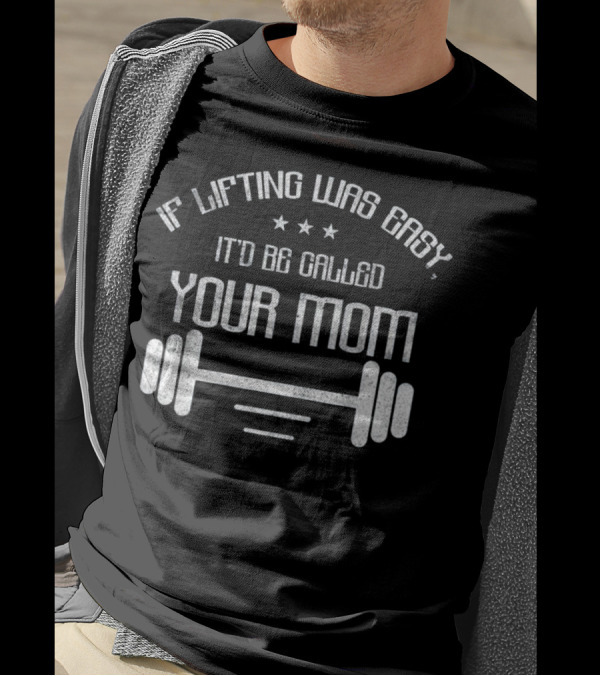 If Lifting Was Easy It'd Be Called Your Mom Barbell Stars T-Shirt