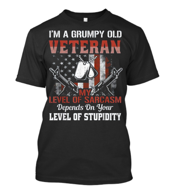 I'm A Grumpy Old Veteran My Level Of Sarcasm Depends On Your Level Of Stupidity T-Shirt