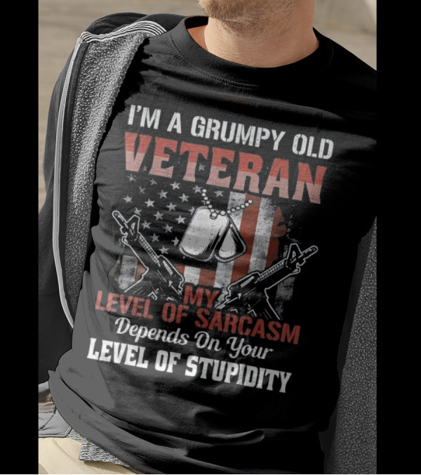 I'm A Grumpy Old Veteran My Level Of Sarcasm Depends On Your Level Of Stupidity T-Shirt