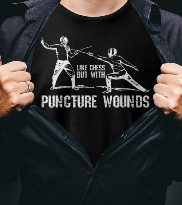 Like Chess But With Puncture Wounds Fencing Duel T-Shirt