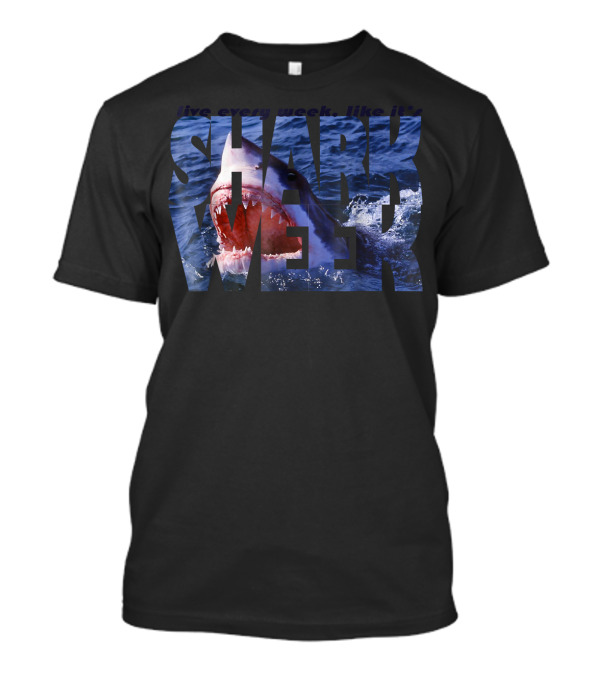 Live Every Week Like It's Shark Week Shark T-Shirt