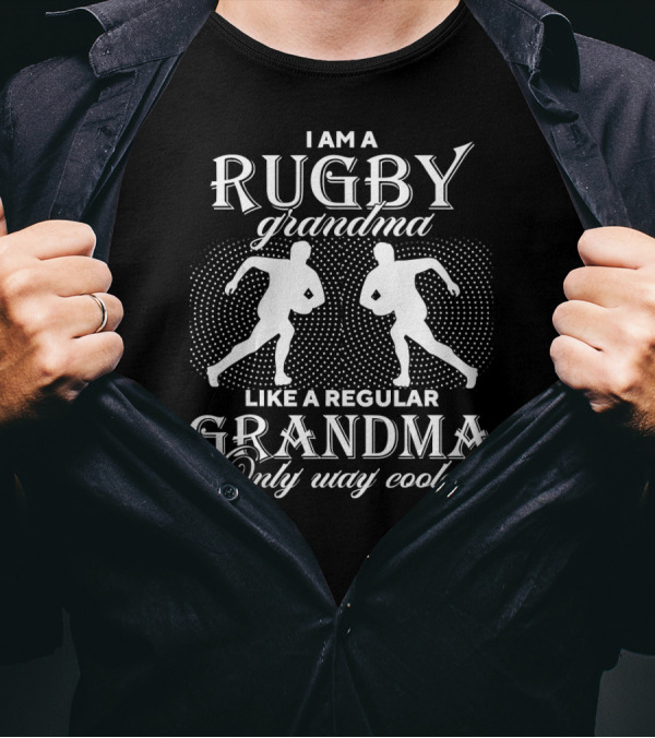 I Am A Rugby Grandma Like A Regular Grandma Only Way Cooler T-Shirt