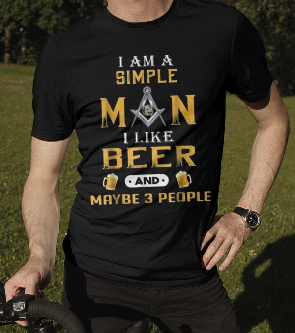 I Am A Simple Man I Like Beer And Maybe 3 People T-Shirt