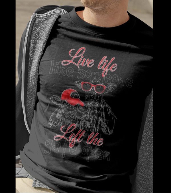 Live Life Like Someone Left The Gate Open Cows With Red Hat And Sunglasses T-Shirt