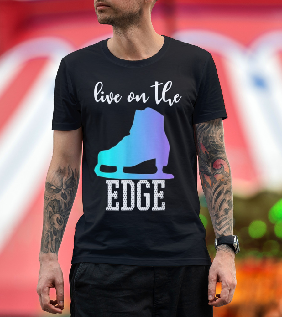 Live On The Edge Ice Figure Skating Skater Boot T-Shirt