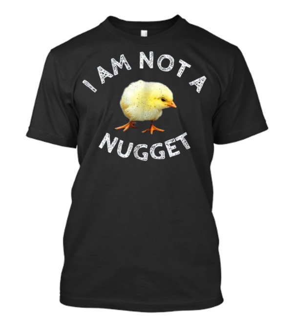 I Am Not A Nugget Cute Chick T-Shirt