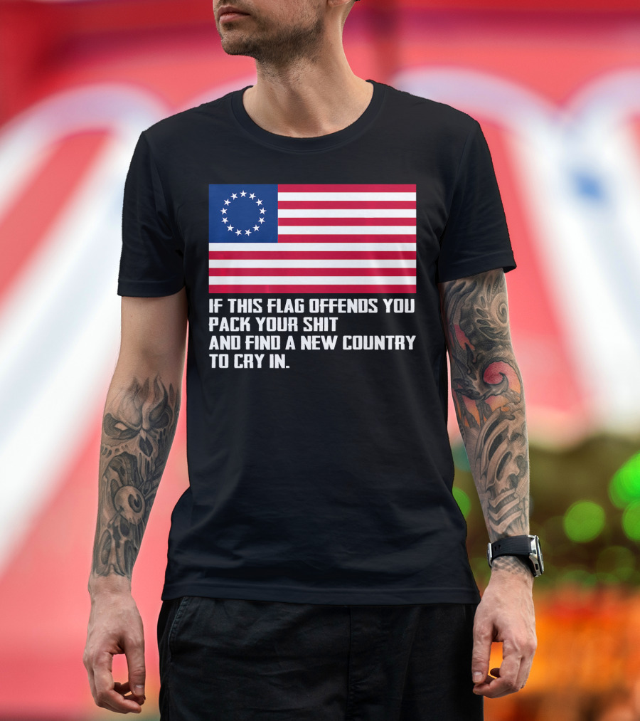 If This Flag Offends You Pack Your Shit Betsy Ross American Flag Country to Cry In T-Shirt