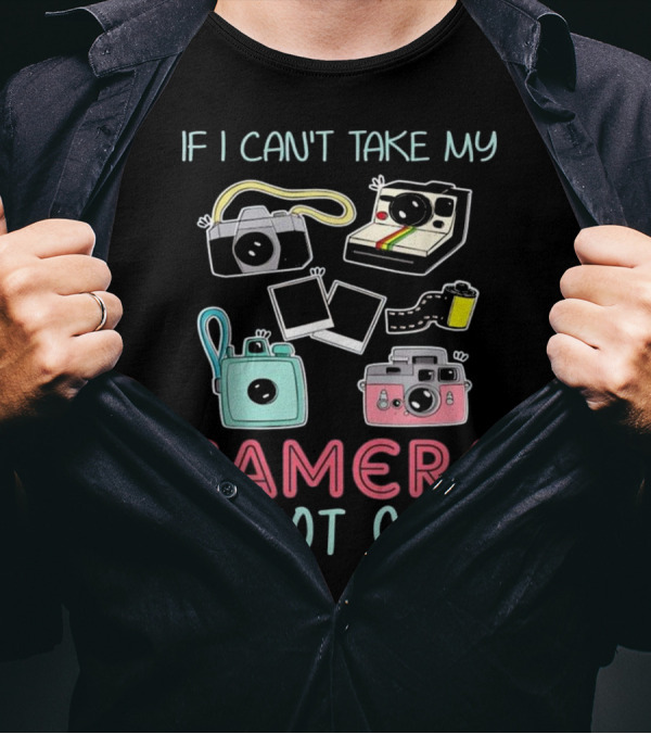 If I Can't Take My Camera I'm Not Going Camera Lover Photography Enthusiast Polaroid Vintage Camera Enthusiast T-Shirt