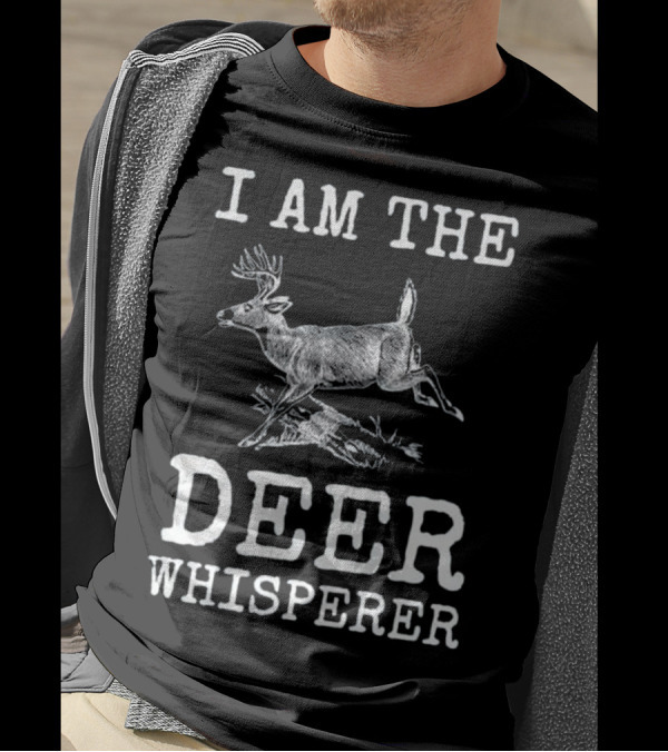 I Am The Deer Whisperer Fun White Shirt Text And Image T-Shirt