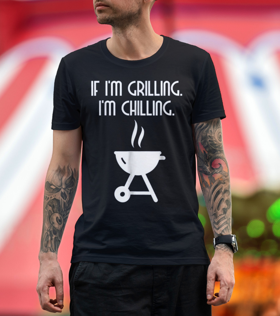 If I'm Grilling I'm Chilling BBQ Beer T-Shirt