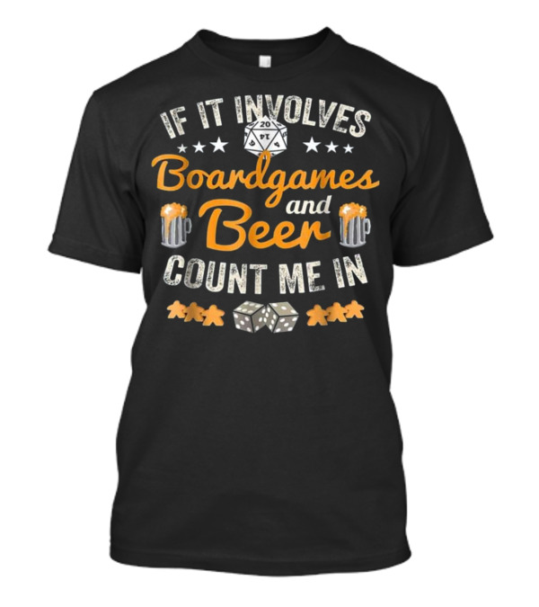 If It Involves Boardgames And Beer Count Me In T-Shirt
