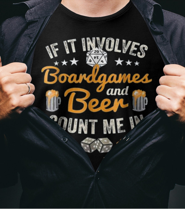 If It Involves Boardgames And Beer Count Me In T-Shirt