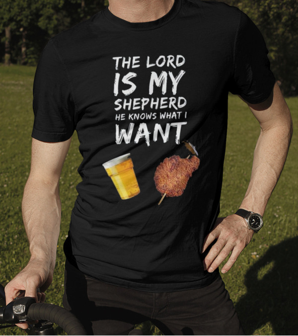 The Lord Is My Shepherd He Knows What I Want Chicken On Stick And Beer T-Shirt