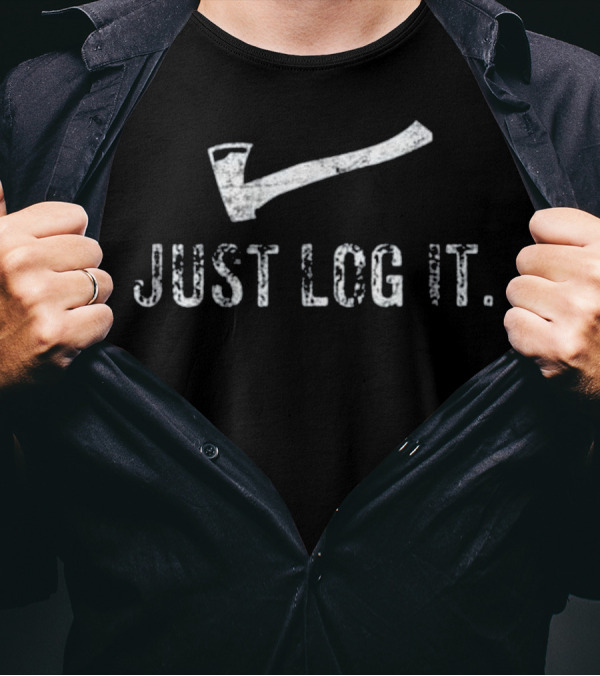Just Log It Lumberjack Logging Axe T-Shirt