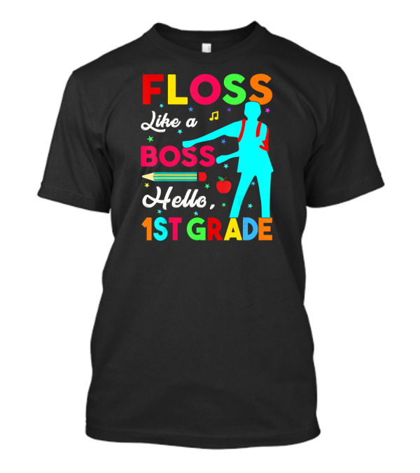 Floss Like A Boss Hello 1st Grade Pencil Apple Music Note Backpack T-Shirt