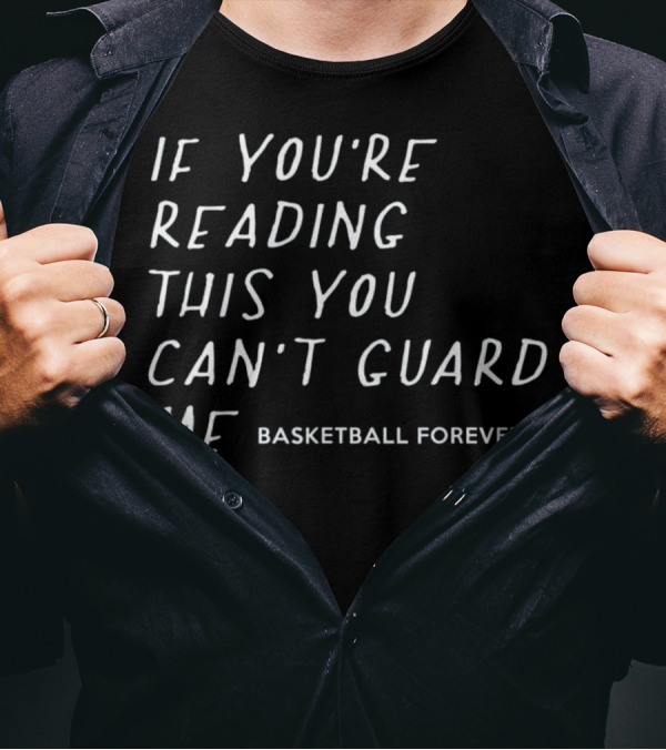 If You're Reading This You Can't Guard Me Basketball Forever T-Shirt