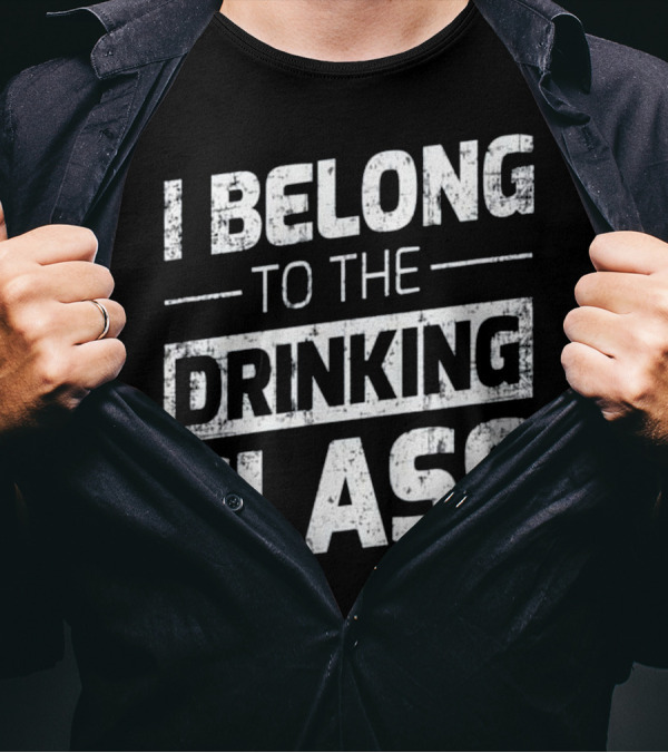 I Belong To The Drinking Class Funny Beer T-Shirt