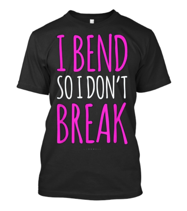 I Bend So I Don't Break Pink Bold Text Lumowell T-Shirt