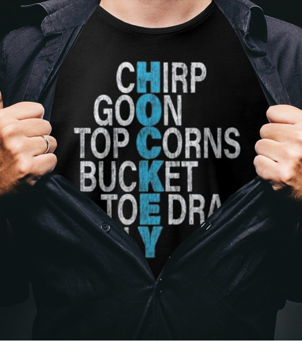 Chirp Goon Top Corns Bucket Toe Drag Celly HOCKEY T-Shirt