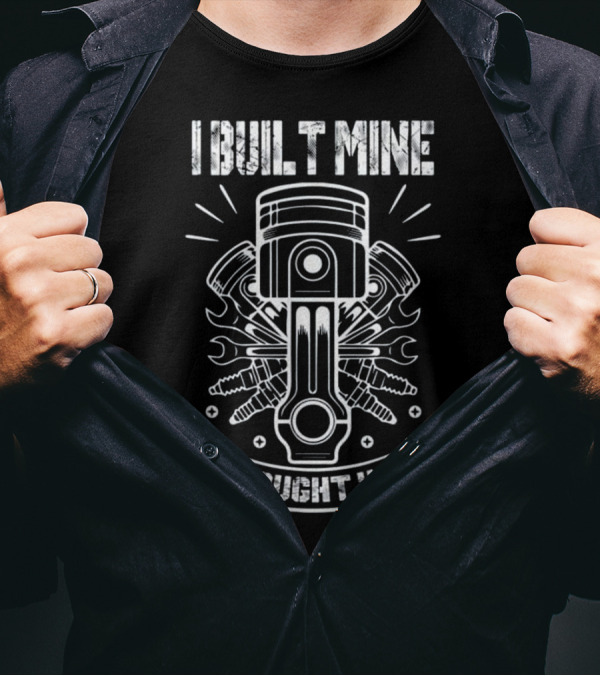 I Built Mine You Bought Yours Funny Mech Piston Engine Spark Plugs Tools T-Shirt